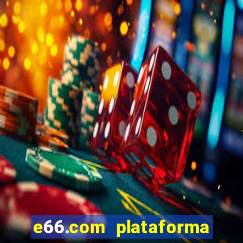 e66.com plataforma de jogos